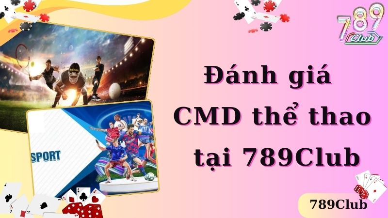 Đánh giá CMD thể thao tại 789Club