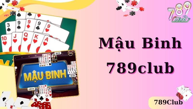 Game Bài Mậu Binh - Sân Chơi Đặc Sắc Nhất Tại 789Club