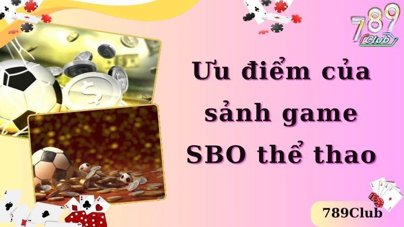 Ưu điểm của  sảnh game SBO thể thao 