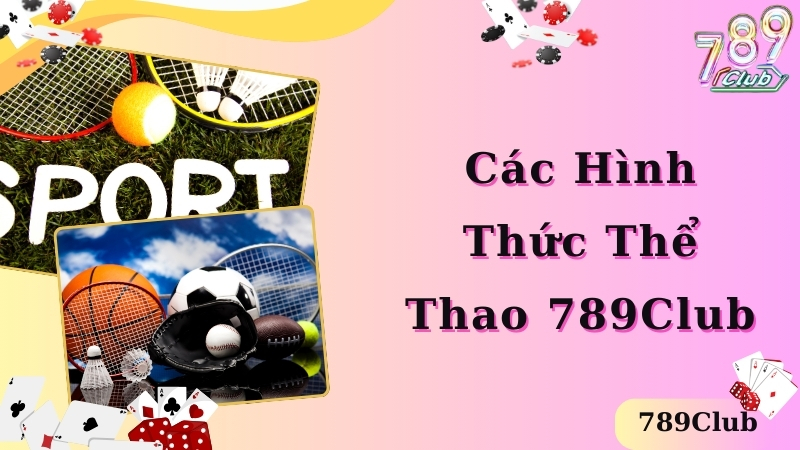 Các hình thức cá cược kèo thể thao phổ biến tại 789club