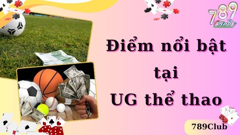 Điểm nổi bật tại UG thể thao