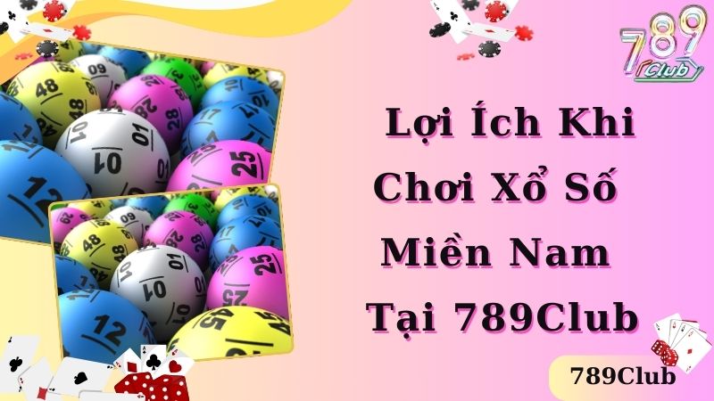 Lợi ích khi chơi xổ số miền Nam 789club 