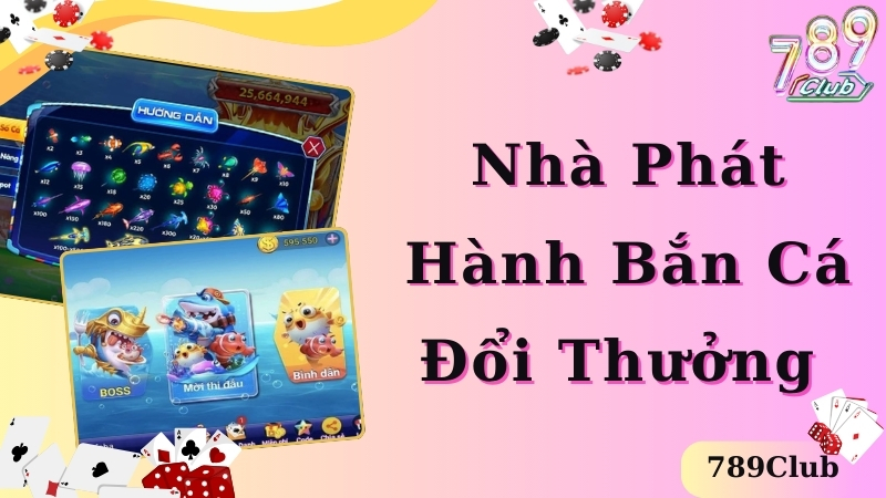 Điểm qua các nhà phát hành game bắn cá uy tín đang hợp tác cùng 789club