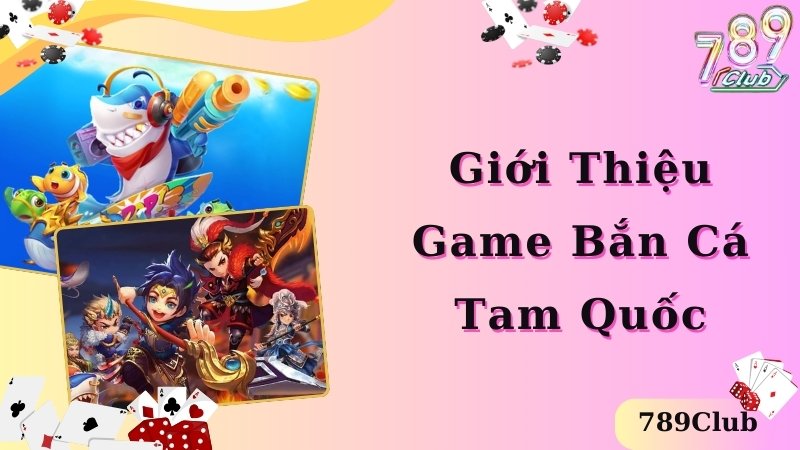 Bắn Cá Tam Quốc - Game Giải Trí Hot Top 1 Thị Trường