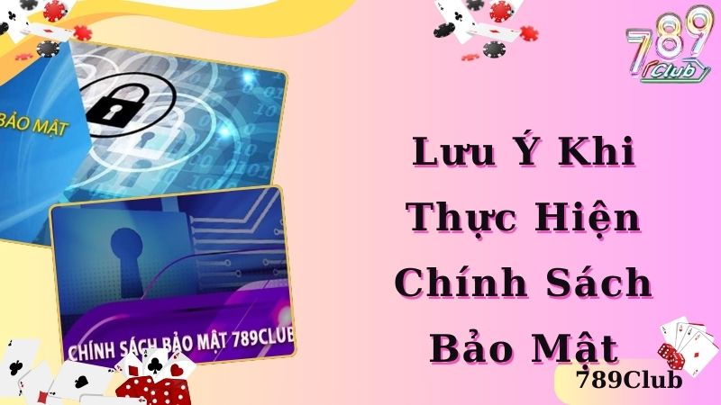 Những lưu ý quan trọng khi thực hiện chính sách bảo mật 