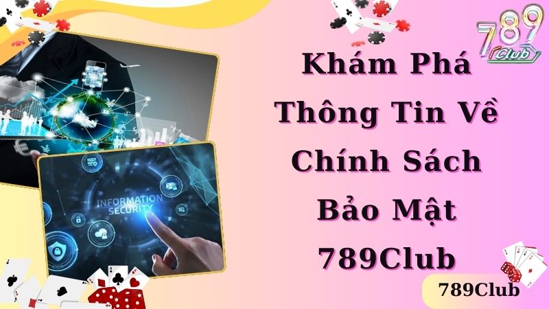 Khám phá đôi nét về chính sách bảo mật 789Club