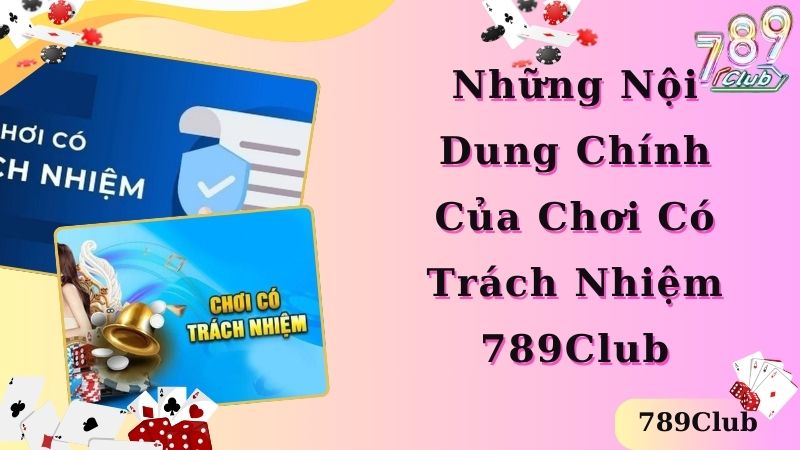 Những nội dung chính của chính sách chơi có trách nhiệm 789Club