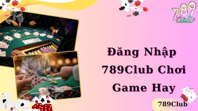 Đăng nhập 789club nhận quyền lợi hấp dẫn