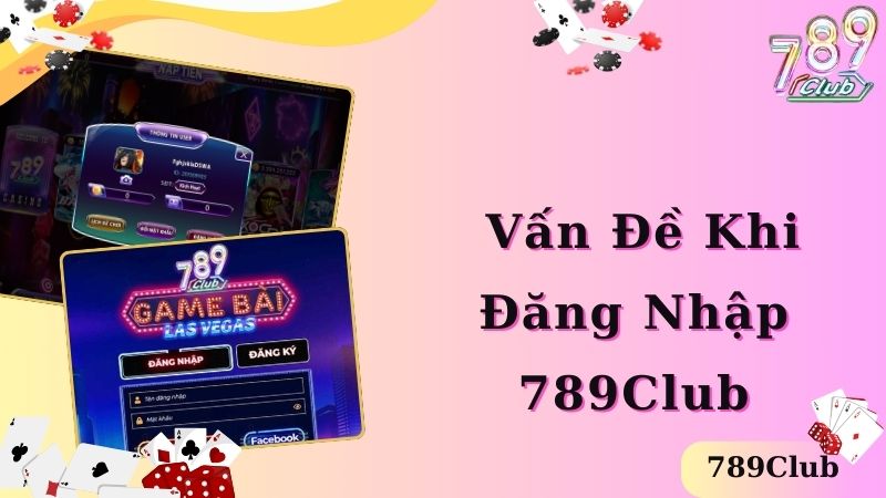 Vấn đề thường gặp khi đăng nhập tài khoản 789club