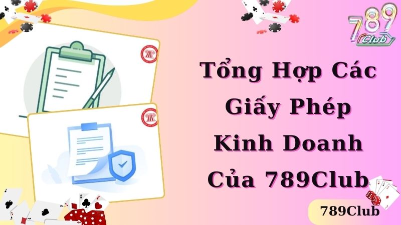 Tổng hợp những giấy phép kinh doanh thương hiệu 789Club sở hữu