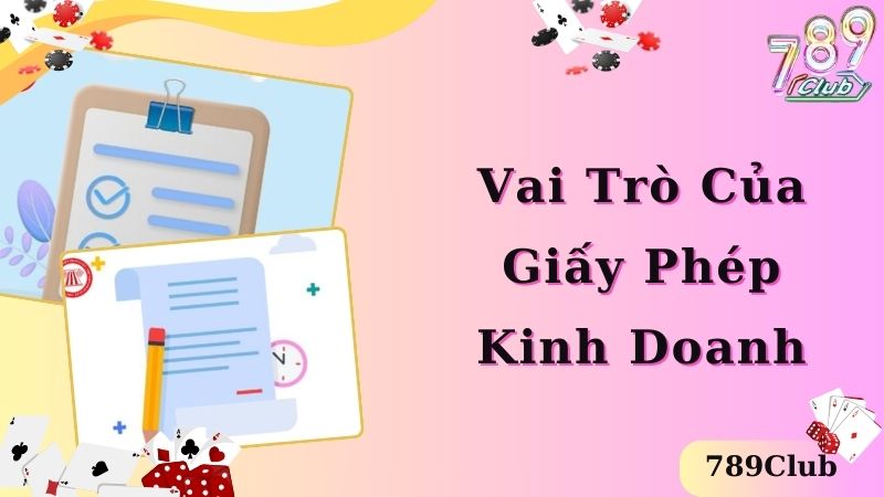 Vai trò của giấy phép kinh doanh 789Club