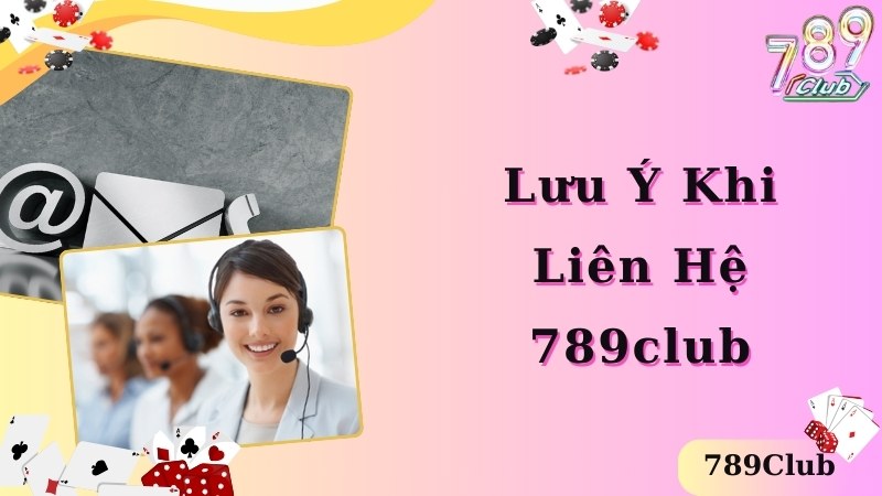 Lưu ý người chơi cần biết trước khi tiến hành liên hệ