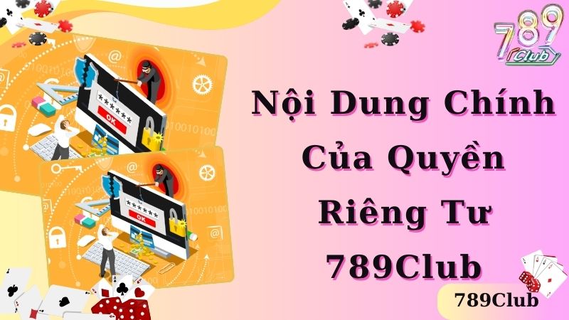 Tổng hợp những nội dung quan trọng của chính sách riêng tư tại 789Club