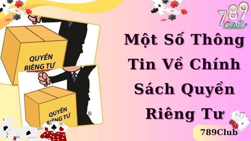 Tìm hiểu một số thông tin về chính sách quyền riêng tư 789Club