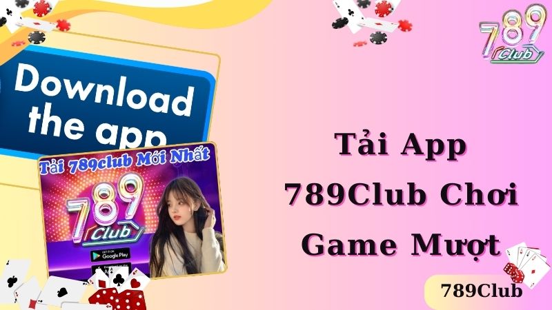 Lưu ý tải ứng dụng 789club thành công ngay