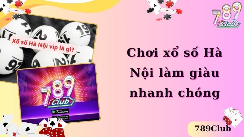 Chơi xổ số Hà Nội làm giàu nhanh chóng