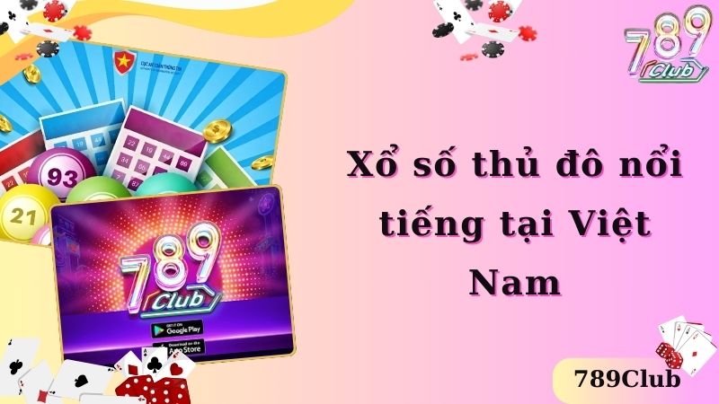 Xổ số thủ đô nổi tiếng tại Việt Nam